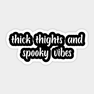 thick thights and spooky vibes Sticker